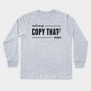 This is Taylor. Copy That. En Route. Kids Long Sleeve T-Shirt